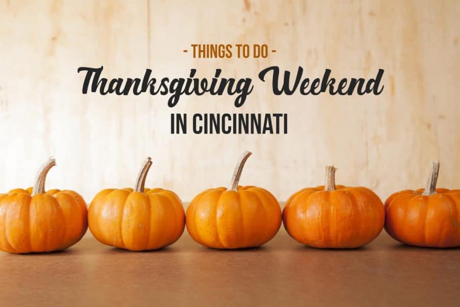 Things to do in Cincinnati over Thanksgiving weekend