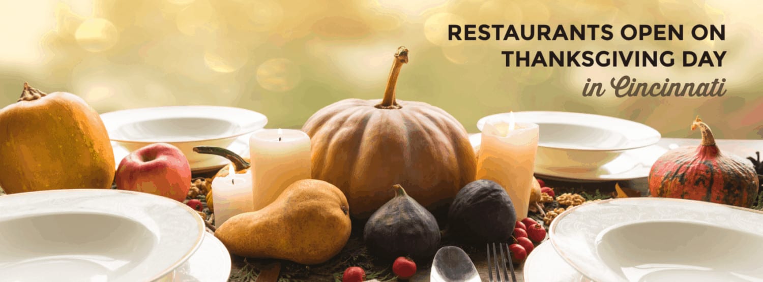 Restaurants that are open on Thanksgiving Day in Cincinnati 
