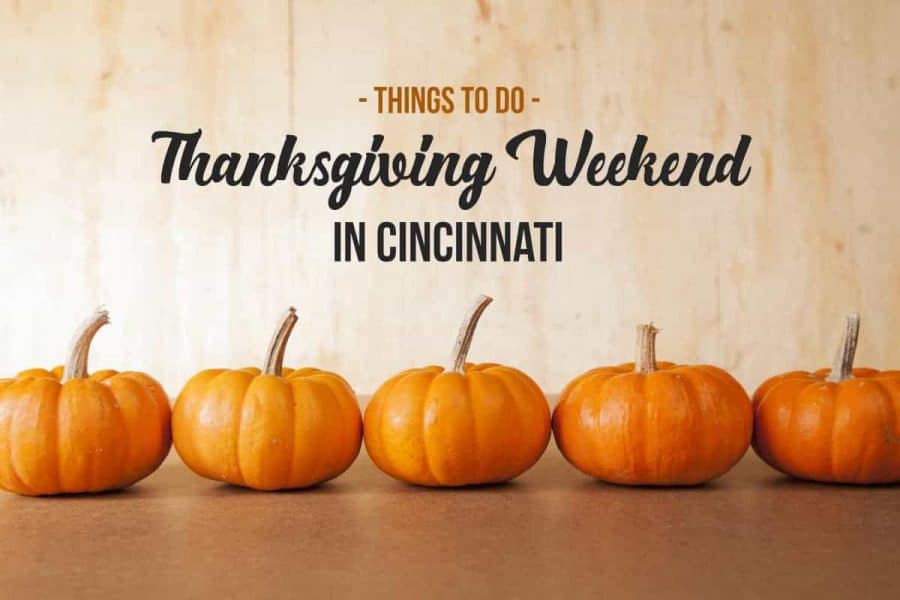 Things to do in Cincinnati over Thanksgiving Weekend